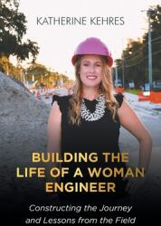 Building The Life of A Woman Engineer: Constructing the Journey and Lessons from the Field (ISBN: 9781636923024)