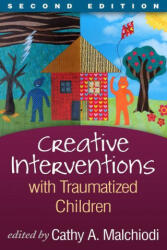 Creative Interventions with Traumatized Children - Cathy A. Malchiodi (ISBN: 9781462548491)