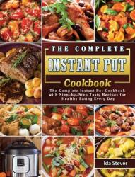 The Complete Instant Pot Cookbook: The Complete Instant Pot Cookbook with Step-by-Step Tasty Recipes for Healthy Eating Every Day (ISBN: 9781802443271)