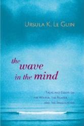 The Wave in the Mind: Talks and Essays on the Writer the Reader and the Imagination (2002)