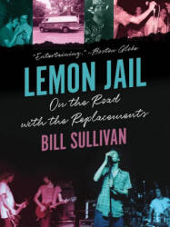 Lemon Jail: On the Road with the Replacements - Sullivan, Bill (ISBN: 9781517912765)