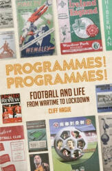 Programmes! Programmes! : Football Programmes from War-Time to Lockdown (ISBN: 9781785318566)