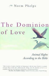 The Dominion of Love: Animal Rights According to the Bible - Norm Phelps (2009)