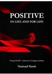 Positive In Life And For Life: Living with HIV - A Journey of Struggle and Hope (ISBN: 9781667162379)