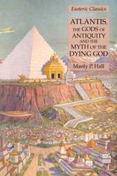 Atlantis, the Gods of Antiquity and the Myth of the Dying God (ISBN: 9781631184987)