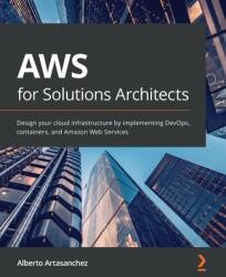 AWS for Solutions Architects - Alberto Artasanchez (ISBN: 9781789539233)