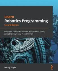 Learn Robotics Programming - Danny Staple (ISBN: 9781839218804)