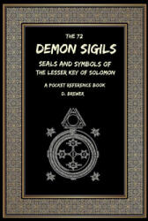 72 Demon Sigils, Seals And Symbols Of The Lesser Key Of Solomon, A Pocket Reference Book - D. Brewer (ISBN: 9780244577032)