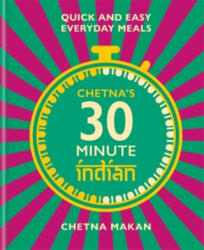 Chetna's 30-minute Indian - Chetna Makan (ISBN: 9781784727505)