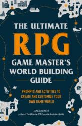 The Ultimate RPG Game Master's Worldbuilding Guide (ISBN: 9781507215517)