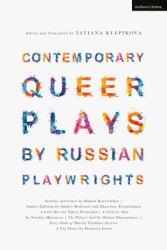 Contemporary Queer Plays by Russian Playwrights: Satellites and Comets; Summer Lightning; A Little Hero; A Child for Olya; The Pillow's Soul; Every Sh (ISBN: 9781350203761)
