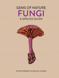 Peter Roberts, Shelley Evans - Fungi - Peter Roberts, Shelley Evans (ISBN: 9780711258457)