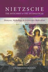 Nietzsche: The Antichrist & the Antipolitical (ISBN: 9780648766063)