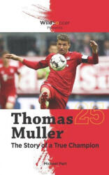 Thomas Muller The Story of a True Champion - Michael Part (ISBN: 9781938591433)