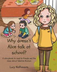 Why doesn't Alice talk at school? : A storybook to read to friends and the class about Selective Mutism (ISBN: 9781789726527)