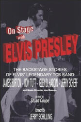 On Stage With ELVIS PRESLEY: The backstage stories of Elvis' famous TCB Band - James Burton, Ron Tutt, Glen D. Hardin and Jerry Scheff - Jerry Schilling, Stig J. Edgren (ISBN: 9780578777467)