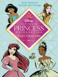 Ultimate Princess Celebration Story Collection (Disney Princess): Includes Seven Stories of Strength and Courage! - Random House Disney (ISBN: 9780736442572)