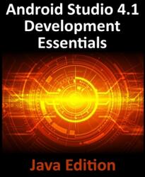 Android Studio 4.1 Development Essentials - Java Edition: Developing Android 11 Apps Using Android Studio 4.1 Java and Android Jetpack (ISBN: 9781951442255)