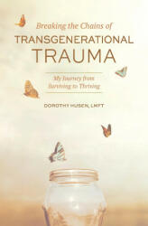Breaking the Chains of Transgenerational Trauma - Husen Dorothy Husen (ISBN: 9781949642476)