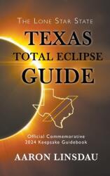 Texas Total Eclipse Guide: Official Commemorative 2024 Keepsake Guidebook (ISBN: 9781649220295)