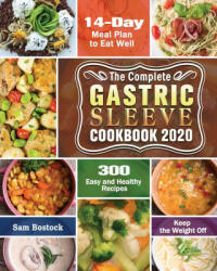 Complete Gastric Sleeve Cookbook 2020-2021 - SAM BOSTOCK (ISBN: 9781649846822)