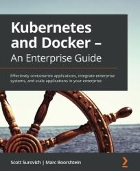 Kubernetes and Docker - An Enterprise Guide - Scott Surovich, Marc Boorshtein (ISBN: 9781839213403)