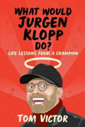 What Would Jurgen Klopp Do? : Life Lessons from a Champion (ISBN: 9781841884158)