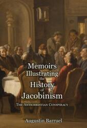 Memoirs Illustrating the History of Jacobinism - Part 1: The Antichristian Conspiracy - Augustin Barruel (ISBN: 9781999357313)
