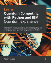 Learn Quantum Computing with Python and IBM Quantum Experience - Robert Loredo (ISBN: 9781838981006)