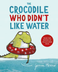 Crocodile Who Didn't Like Water - Gemma Merino (ISBN: 9781529044744)