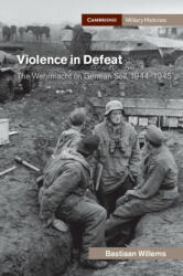 Violence in Defeat: The Wehrmacht on German Soil 1944-1945 (ISBN: 9781108479721)