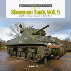 Sherman Tank, Vol. 5: The M4A4 "British" Sherman in World War II - David Doyle (ISBN: 9780764361647)