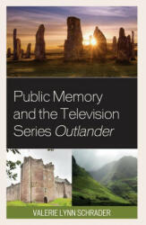 Public Memory and the Television Series Outlander - Valerie Lynn Schrader (ISBN: 9781793602749)