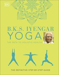 B. K. S. Iyengar Yoga The Path to Holistic Health - IYENGAR B. K. S (ISBN: 9780241480076)