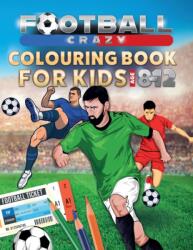 Football Crazy Colouring Book For Kids Age 8-12 (ISBN: 9781913467036)
