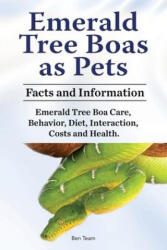 Emerald Tree Boas as Pets. Facts and Information. Emerald Tree Boa Care, Behavior, Diet, Interaction, Costs and Health. - Ben Team (ISBN: 9781788651424)