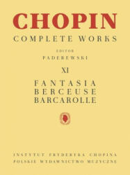 Fantasia, Berceuse, Barcarolle: Chopin Complete Works Vol. XI - Ignacy Jan Paderewski (ISBN: 9781540097262)