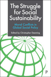 The Struggle for Social Sustainability: Moral Conflicts in Global Social Policy (ISBN: 9781447356103)