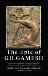 The Epic of Gilgamesh: Two Texts: An Old Babylonian Version of the Gilgamesh Epic-A Fragment of the Gilgamesh Legend in Old-Babylonian Cuneif - Jastrow Jr (ISBN: 9782357285125)