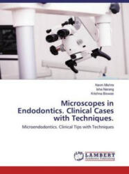 Microscopes in Endodontics. Clinical Cases with Techniques. - Isha Narang, Krishna Biswas (ISBN: 9786202553018)