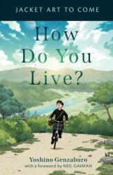 How Do You Live? - Neil Gaiman, Bruno Navasky (ISBN: 9781616209773)