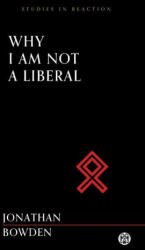 Why I am Not a Liberal - Jonathan Bowden (ISBN: 9780648859307)