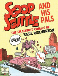 Scoop Scuttle And His Pals: The Crackpot Comics Of Basil Wolverton - Greg Sadowski (ISBN: 9781683963974)