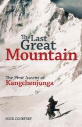 Last Great Mountain: The First Ascent of Kangchenjunga - Mick Conefrey (ISBN: 9781838039608)