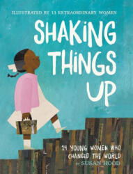 Shaking Things Up: 14 Young Women Who Changed the World - Sophie Blackall, Emily Winfield Martin (ISBN: 9780062741721)