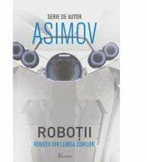 Robotii IV. Robotii din Lumea Zorilor - Isaac Asimov (ISBN: 9786069000137)