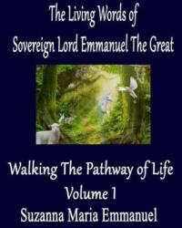 The Living Words from Sovereign Lord Emmanuel The Great: Walking the Pathway of Life Volume 1 - Suzanna Maria Emmanuel (ISBN: 9781912214037)