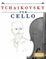 Tchaikovsky for Cello: 10 Easy Themes for Cello Beginner Book - Easy Classical Masterworks (ISBN: 9781979950411)