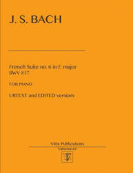 French Suite no. 6 in E major: Urtext and Edited versions - Johann Sebastian Bach (ISBN: 9781977815439)
