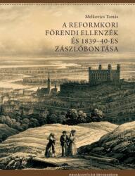 A REFORMKORI FŐRENDI ELLENZÉK ÉS 1839-40-ES ZÁSZLÓBONTÁSA (2020)